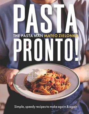 Pasta Pronto | 55 Speedy, Simple Recipes from The Pasta Man | Mateo Zielonka