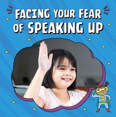 Facing Your Fear of Speaking Up (Facing Your Fears), Schuh 9781398250048 New+-