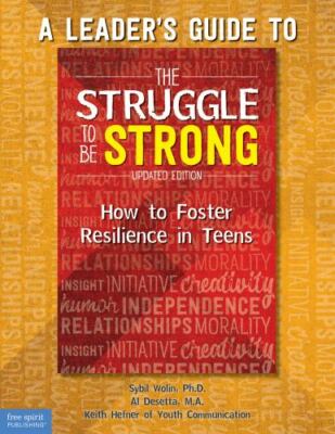 A Leaders Guide to The Struggle to Be Strong: How to Foster Resilience in Teens 