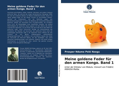 Prosper Ndume Pelé Nzogu | Meine go*dene Feder für den armen Kongo. Band 1