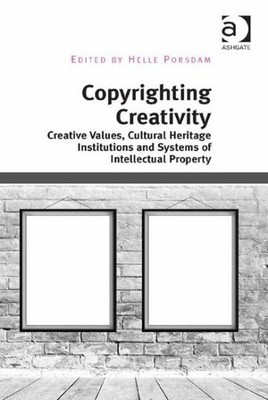 Copyrighting Creativity : Creative Values, Cultural Heritage Institutions and...