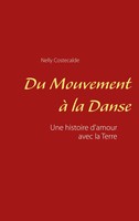 Du Mouvement à La Danse Une Histoire D'amour Avec La Terre Nelly Costecalde Buch