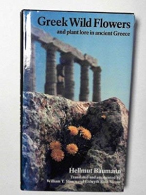 Greek Wild Flowers: And Plant Lore in Ancient Gr... by Baumann, Hellmut Hardback