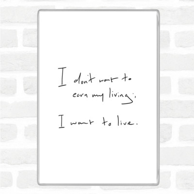 Earn My Living Zitat Jumbo Kühlschrankmagnet