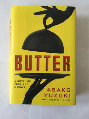 Butter: A Novel of Food and Murder - Hardcover, by Yuzuki Asako - Very Good b