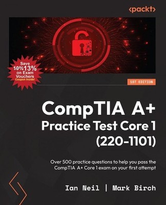 CompTIA A+ Practice Test Core 1 (220-1101): Over 500 practice questions to help
