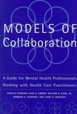 Models Of Collaboration: A Guide For Mental Health Professionals Working Wit...