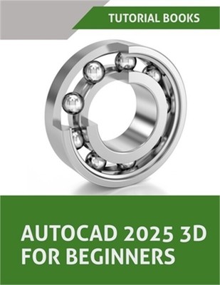 AutoCAD 2025 3D For Beginners (Colored): A Step-by-Step Guide to Learning AutoCA