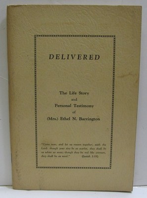 DELIVERED, THE LIFE STORY AND PERSONAL TESTAMONY OF (MRS.) ETHEL N. BARRINGTON