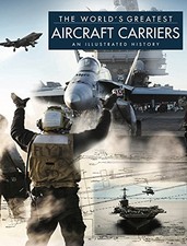 THE WORLD'S GREATEST AIRCRAFT CARRIERS: AN ILLUSTRATED By David Ross - Hardcover