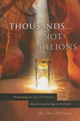 Thousands not Billions: Challenging the Icon of Evolution, Questioning the A...