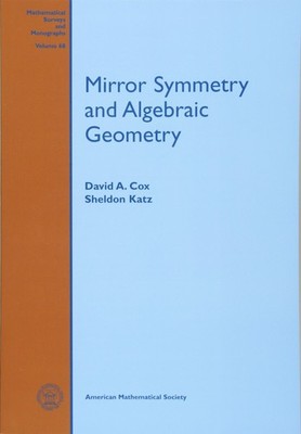 Mirror Symmetry and Algebraic Geometry by David A. Cox