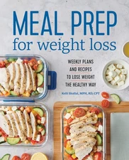 Meal Prep for Weight Loss: Weekly Plans and Recipes to Lose Weight the Healt...