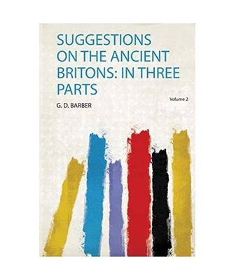 Suggestions on the Ancient Britons: in Three Parts: in Three Parts