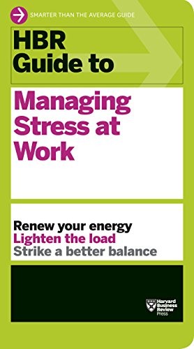 HBR Guide to Managing Stress at Work-Harvard Business Review