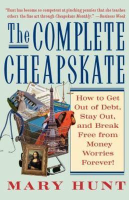 The Complete Cheapskate: How to Get Out of Debt, Stay Out, and Break Free...