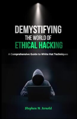 N. Arnold - Demystifying the World of Ethical Hacking - New paperback  - X555z