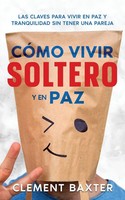 CóMo Vivir Soltero Y En Paz Clement Baxter Taschenbuch Spanisch 2023