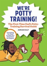 We're Potty Training : The First-Time Dad's Potty-Training Survi