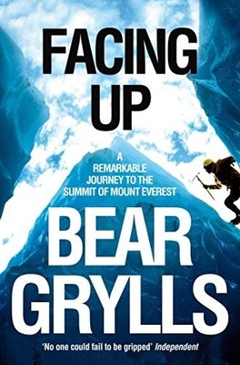 Facing Up: A Remarkable Journey to the Summit of Mount by Bear Grylls 0330392263