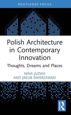 Polish Architecture in Contemporary Innovation: Thoughts, Dreams and Places by N