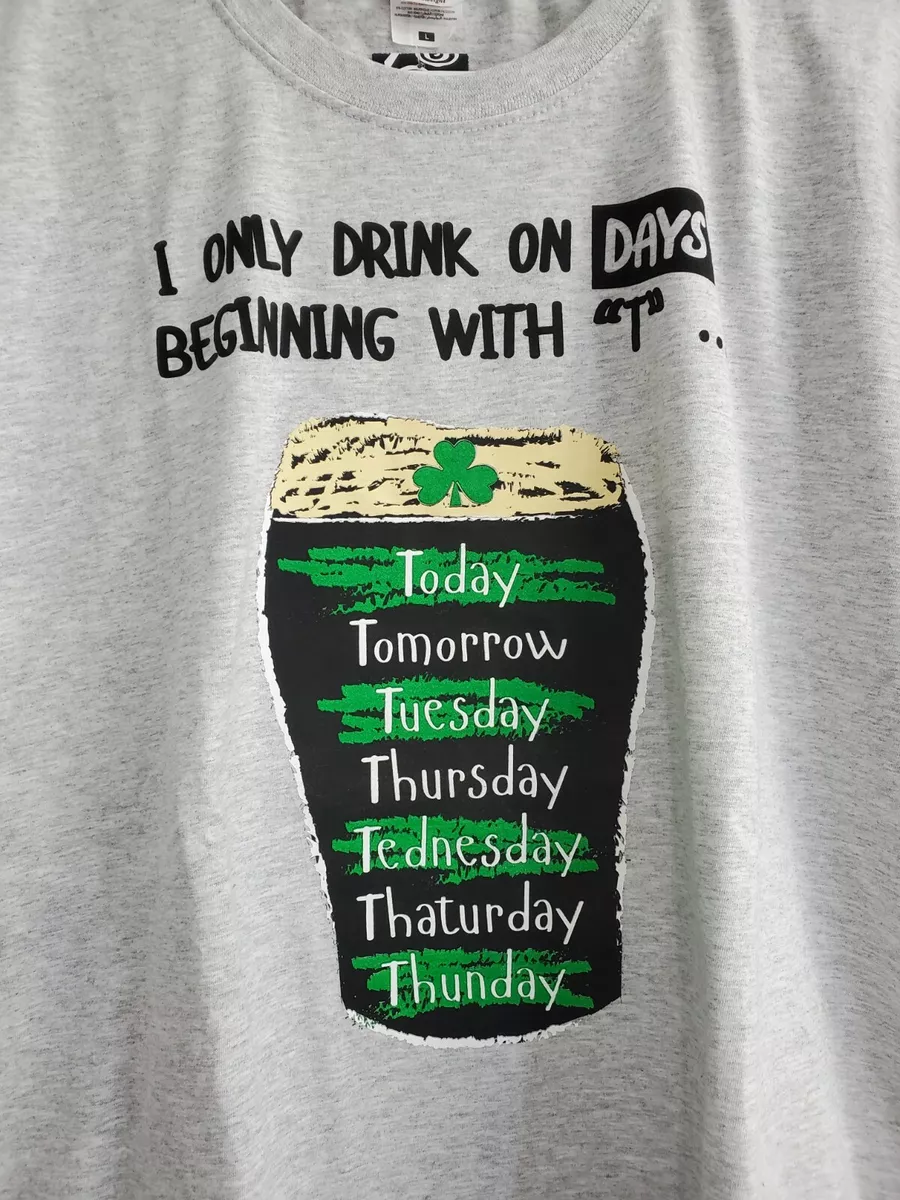 I only Drink on Days That Start with T, Tuesday, Thursday, Today, Tomorrow,  Thaturday, Thunday (Small) Black at  Women's Clothing store