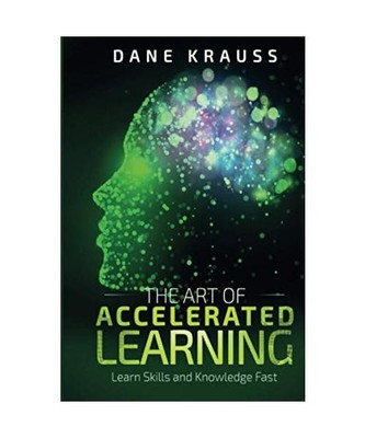 The Art of Accelerated Learning: Learn Skills and Knowledge Fast 