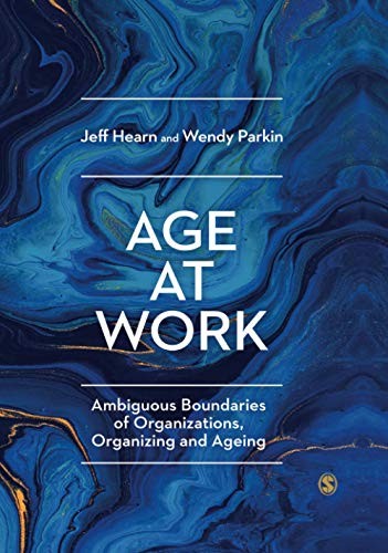Age at Work: Ambiguous Boundaries of Organizations, Organizing a