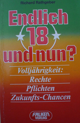 Endlich 18 und nun? Volljährigkeit: Rechte, Pflichten, Zukunfts-Chancen