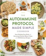 The Autoimmune Protocol Made Simple Cookbook: Start Healing Your Body and - GOOD