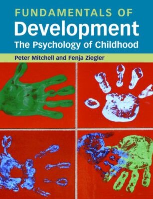 Fundamentals of Development: The Psychology of Childhood By Pete