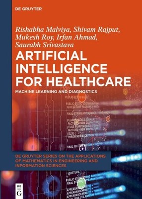 Artificial Intelligence for Healthcare : Machine Learning and Diagnostics, Ha...