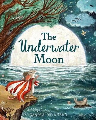 The Underwater Moon by Sandra Dieckmann (Hardback Book)
