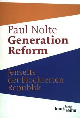 Generation Reform : jenseits der blockierten Republik. Beck'sche Reihe ; (NR 158