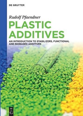 Plastic Additives: An Introduction to Stabilizers, Functional and Biobased Addit