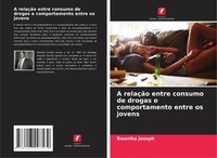 Bwanika Joseph | A RelaçãO Entre Consumo De Drogas E Comportamento Entre Os...