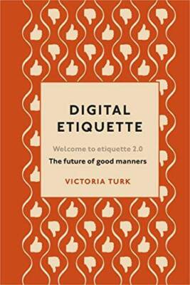 Digital Etiquette: Everything you wanted to know about modern manners but - GOOD