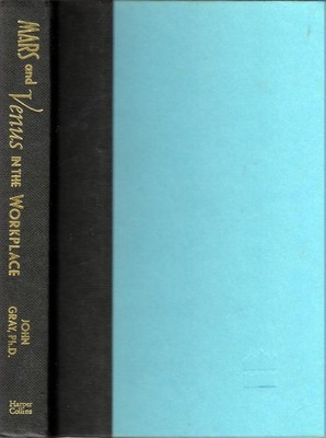 Mars and Venus in the Workplace: A Practical Guide by John Gray / 2002 HC