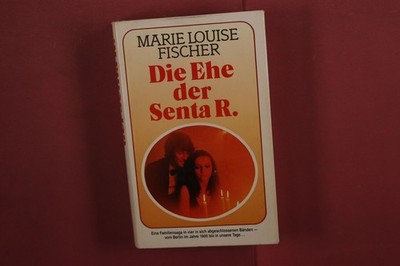 422708 Marie Louise Fischer DIE EHE DER SENTA R. Kaiser Eine Familiensaga in