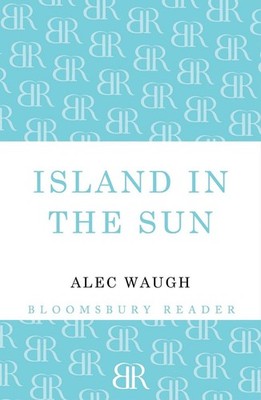Island in the Sun: A Story of the 1950's Set in the West Indies by Alec Waugh (E