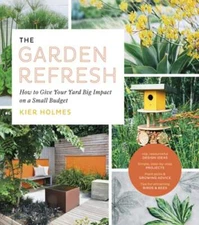 The Garden Refresh: How to Give Your Yard Big Impact on a Small Budget by Holmes