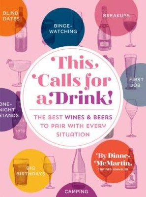 This Calls for a Drink!: The Best Wines and Beers to Pair with Every Si - GOOD