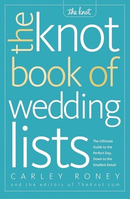 The Knot Book of Wedding Lists: The Ultimate Guide to the Perfect Day, Down to t
