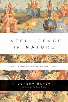 Intelligence in Nature: An Inquiry Into Knowle by Narby Ph.D., Jeremy 1585424617