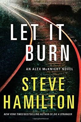 Let It Burn Hardcover Steve Hamilton