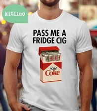 Pass Me A Fridge Cig I Need A Diet Coke T-Shirt F53619