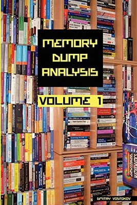 Memory Dump Analysis Anthology, Volume 1: v. 1 - Vostokov, Dmitry