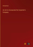 Anonymous | An Act To Incorporate The Carpenter's Company | Buch | Englisch
