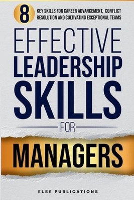 Effective Leadership Skills for Managers: Eight Key Skills for Career Advancemen