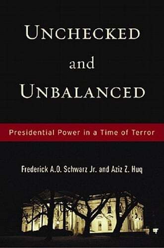 Unchecked and Unbalanced: Presidential Power in a Time of Terror by Schwarz